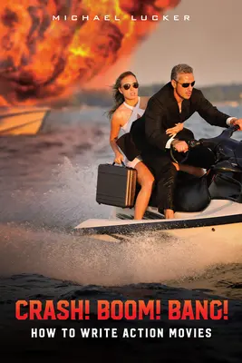 Crash! Bum! Bang! Ako písať akčné filmy - Crash! Boom! Bang!: How to Write Action Movies
