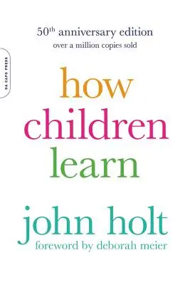 Ako sa deti učia (vydanie k 50. výročiu) - How Children Learn (50th Anniversary Edition)
