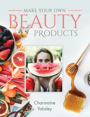 Vyrobte si vlastné kozmetické výrobky - Make Your Own Beauty Products