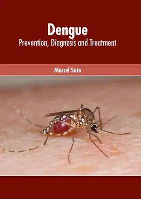 Dengue: Prevencia, diagnostika a liečba - Dengue: Prevention, Diagnosis and Treatment