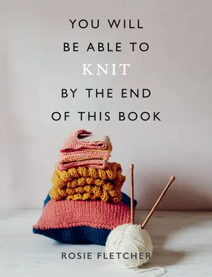 Na konci tejto knihy budete vedieť pliesť - You Will Be Able to Knit by the End of This Book