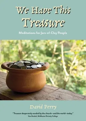 Máme tento poklad: Meditácie pre ľudí z hlinených pohárov - We Have This Treasure: Meditations for Jars-of-Clay People