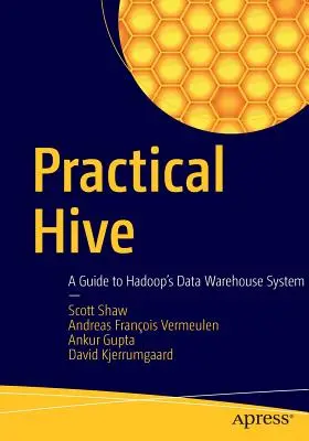 Praktický úľ: Sprievodca systémom dátového skladu Hadoop - Practical Hive: A Guide to Hadoop's Data Warehouse System