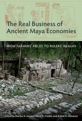 Skutočný biznis starovekých mayských ekonomík: Od polí poľnohospodárov po kráľovstvá vládcov - The Real Business of Ancient Maya Economies: From Farmers' Fields to Rulers' Realms