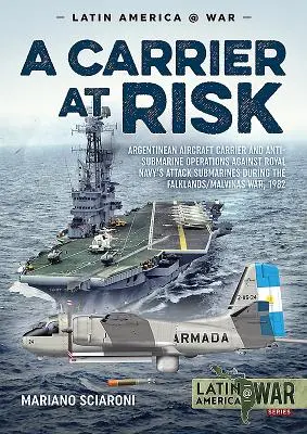 Lietadlová loď v ohrození: Argentínska lietadlová loď a protiponorkové operácie proti útočným ponorkám kráľovského námorníctva počas Falklandských ostrovov - A Carrier at Risk: Argentinean Aircraft Carrier and Anti-Submarine Operations Against Royal Navy's Attack Submarines During the Falklands