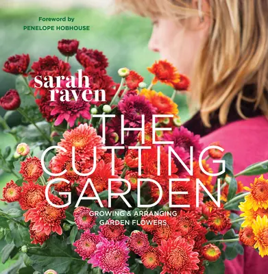 Záhrada na rezanie: Pestovanie a aranžovanie záhradných kvetov - The Cutting Garden: Growing and Arranging Garden Flowers