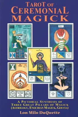 Tarot obradnej mágie: Obrázková syntéza troch veľkých pilierov mágie - Tarot of Ceremonial Magick: A Pictorial Synthesis of Three Great Pillars of Magick