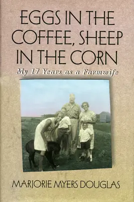 Vajíčka v káve, ovce v kukurici: Moje 17 rokov ako farmárka - Eggs in the Coffee, Sheep in the Corn: My 17 Years as a Farmwife