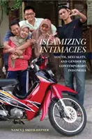 Islamizujúce intímnosti: Mládež, sexualita a rod v súčasnej Indonézii - Islamizing Intimacies: Youth, Sexuality, and Gender in Contemporary Indonesia