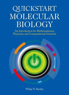 QuickStart Molecular Biology: Úvodný kurz pre matematikov, fyzikov a inžinierov - QuickStart Molecular Biology: An Introductory Course for Mathematicians, Physicists, and Engineers