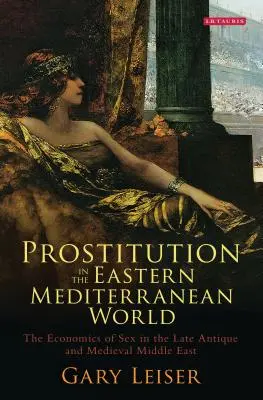 Prostitucia vo východnom Stredomorí: Ekonomika sexu na Blízkom východe v neskorej antike a stredoveku - Prostitution in the Eastern Mediterranean World: The Economics of Sex in the Late Antique and Medieval Middle East