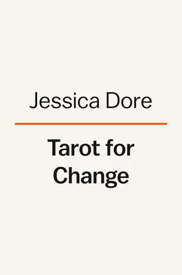 Tarot pre zmenu: Príručka: Tarotové karty na sebaprijatie, prijatie a rast - Tarot for Change: Using the Cards for Self-Care, Acceptance, and Growth