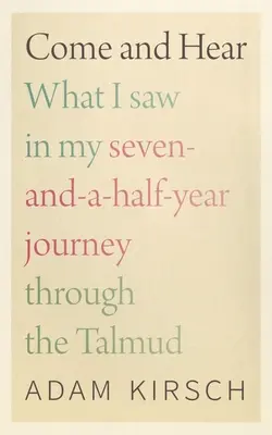 Príďte a počúvajte: Čo som videl počas svojej sedem a polročnej cesty Talmudom - Come and Hear: What I Saw in My Seven-And-A-Half-Year Journey Through the Talmud