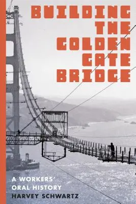 Stavba mosta Golden Gate: Ústna história robotníkov - Building the Golden Gate Bridge: A Workers' Oral History