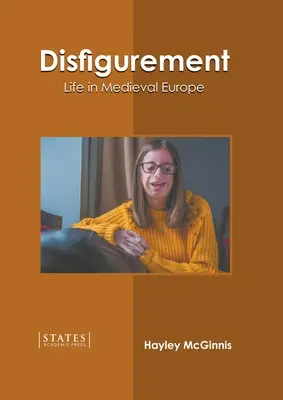 Znetvorenie: Život v stredovekej Európe - Disfigurement: Life in Medieval Europe