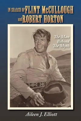 Pri hľadaní Flinta McCullougha a Roberta Hortona: Muž za mýtom (The Man Behind the Myth) - In Search of Flint McCullough and Robert Horton: The Man Behind the Myth