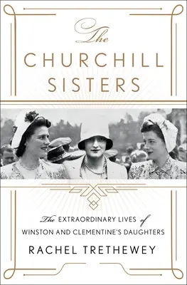 Sestry Churchillové: Mimoriadne životy dcér Winstona a Clementine - The Churchill Sisters: The Extraordinary Lives of Winston and Clementine's Daughters