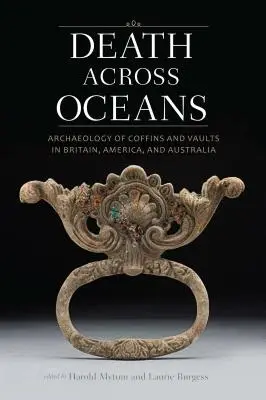 Smrť za oceánom: Archeológia truhiel a hrobiek v Británii, Amerike a Austrálii - Death Across Oceans: Archaeology of Coffins and Vaults in Britain, America, and Australia