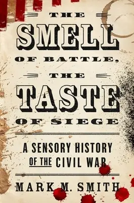 Vôňa bitky, chuť obliehania: Senzorická história občianskej vojny - The Smell of Battle, the Taste of Siege: A Sensory History of the Civil War