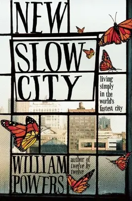 Nové pomalé mesto: Slabé mesto: Jednoduchý život v najrýchlejšom meste na svete - New Slow City: Living Simply in the World's Fastest City
