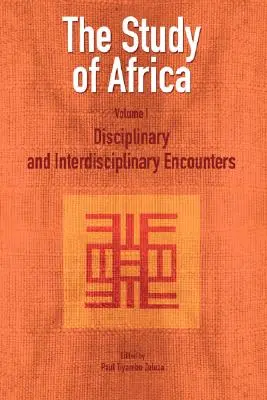 The Study of Africa Volume 1: Disciplinary and Interdisciplinary Encounters