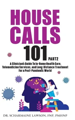 Hovory do domu 101: Kompletný sprievodca lekára domácou zdravotnou starostlivosťou, telemedicínskymi službami a liečbou na diaľku pre pacientov po - House Calls 101: The Complete Clinician's Guide To In-Home Health Care, Telemedicine Services, and Long-Distance Treatment For a Post-P