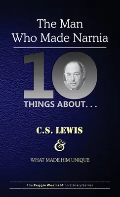 Desať vecí o. . . C. S. Lewis a jeho výnimočnosť: (Muž, ktorý stvoril Narniu) - Ten Things About. . . C.S. Lewis and What Made Him Unique: (The Man Who Made Narnia)