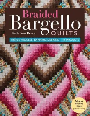 Pletené deky Bargello: Jednoduchý postup, dynamické vzory * 16 projektov - Braided Bargello Quilts: Simple Process, Dynamic Designs * 16 Projects