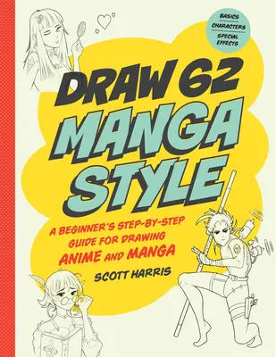 Kreslenie v štýle manga: Kreslenie v štýle manga: 62 lekcií pre začiatočníkov: Sprievodca krok za krokom na kreslenie anime a mangy: Základy, postavy, špeciálne efekty - 62 lekcií - Draw Manga Style: A Beginner's Step-By-Step Guide for Drawing Anime and Manga - 62 Lessons: Basics, Characters, Special Effects