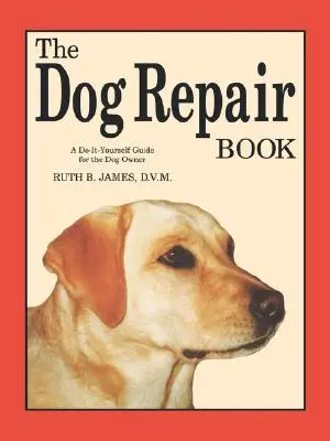 Kniha o opravách psov: Príručka pre majiteľov psov: Urob si sám - The Dog Repair Book: A Do-It-Yourself Guide for the Dog Owner