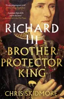 Richard III - brat, ochranca, kráľ - Richard III - Brother, Protector, King