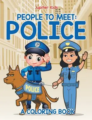 Ľudia, s ktorými sa zoznámite: Polícia (Kniha na vyfarbovanie) - People to Meet: Police (A Coloring Book)