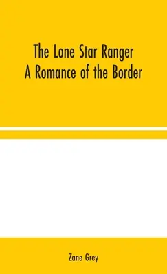 Osamelá hviezda Ranger: Román z pohraničia - The Lone Star Ranger: A Romance of the Border