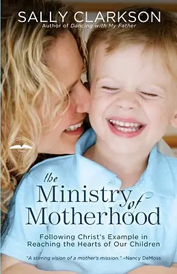 Služba materstva: Misionárstvo materstva: Nasledovanie Kristovho príkladu pri oslovovaní sŕdc našich detí - The Ministry of Motherhood: Following Christ's Example in Reaching the Hearts of Our Children
