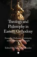 Teológia a filozofia vo východnej ortodoxii: Eseje o pravoslávnom kresťanstve a súčasnom myslení - Theology and Philosophy in Eastern Orthodoxy: Essays on Orthodox Christianity and Contemporary Thought