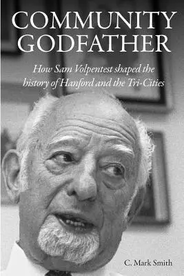 Krstný otec komunity: Ako Sam Volpentest formoval históriu Hanfordu a Tri-Cities - Community Godfather: How Sam Volpentest Shaped the History of Hanford and the Tri-Cities