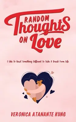 Náhodné myšlienky o láske: Rád čítam niečo iné, aby som si oddýchol od života - Random Thoughts on Love: I Like To Read Something Different To Take A Break From Life