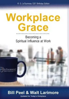 Milosť na pracovisku: Stať sa duchovným vplyvom v práci - Workplace Grace: Becoming a Spiritual Influence at Work