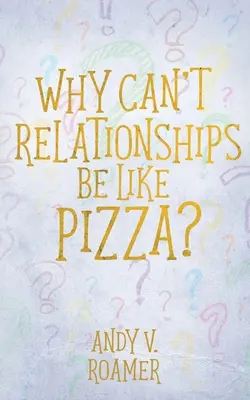 Prečo nemôžu byť vzťahy ako pizza? - Why Can't Relationships Be Like Pizza?