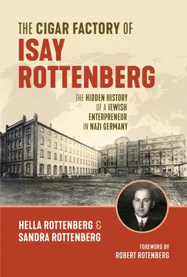 Továreň na cigary Isaya Rottenberga: Rottberg: Skrytá história židovského podnikateľa v nacistickom Nemecku - The Cigar Factory of Isay Rottenberg: The Hidden History of a Jewish Entrepreneur in Nazi Germany