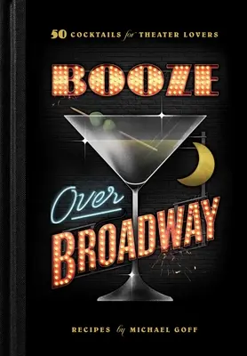 Booze Over Broadway: 50 koktailov pre milovníkov divadla - Booze Over Broadway: 50 Cocktails for Theatre Lovers