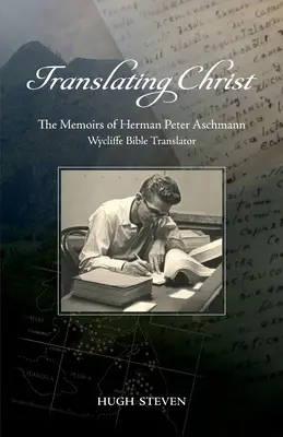 Preklad Krista: Spomienky Hermana Petra Aschmanna, prekladateľa Viklefovej Biblie - Translating Christ: The Memoirs of Herman Peter Aschmann, Wycliffe Bible Translator