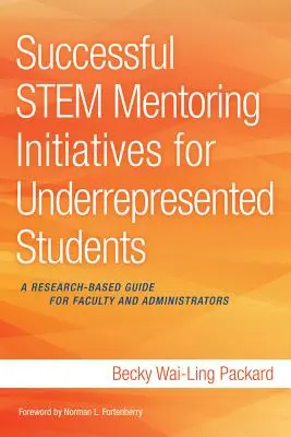 Úspešné mentorské iniciatívy pre nedostatočne zastúpených študentov: Príručka pre fakulty a administratívnych pracovníkov založená na výskume - Successful Stem Mentoring Initiatives for Underrepresented Students: A Research-Based Guide for Faculty and Administrators
