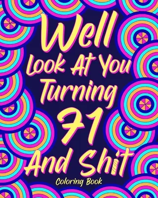 No pozrime sa na seba, keď ti bude 71 a hovno - Well Look at You Turning 71 and Shit