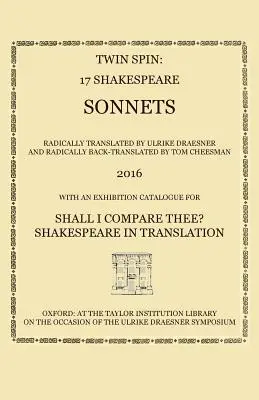 Twin Spin - 17 Shakespearových sonetov v radikálnom preklade a spätnom preklade Ulrike Draesnerovej a Toma Cheesmana - Twin Spin - 17 Shakespeare Sonnets Radically Translated and Back-Translated by Ulrike Draesner and Tom Cheesman