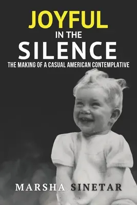 Radosť v tichu: Tvorba príležitostného amerického kontemplatívneho človeka - Joyful in The Silence: The Making of a Casual American Contemplative
