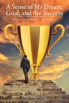 Zmysel môjho sna, cieľa a úspechu: Kde a ako to všetko začalo - A Sense of My Dream, Goal, and the Success: Where and how it all began