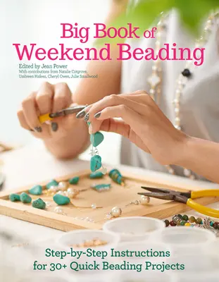 Veľká kniha víkendového korálkovania: Návody krok za krokom na viac ako 30 rýchlych projektov korálkovania - Big Book of Weekend Beading: Step-By-Step Instructions for 30+ Quick Beading Projects