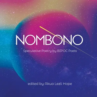 Nombono: Antológia špekulatívnej poézie od BIPOC tvorcov z celého sveta - Nombono: Anthology of Speculative Poetry by BIPOC Creators from Around the World