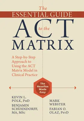 Základný sprievodca maticou ACT: Príručka pre používateľov ACT Matrix: Krok za krokom k používaniu modelu ACT Matrix v klinickej praxi - The Essential Guide to the ACT Matrix: A Step-By-Step Approach to Using the ACT Matrix Model in Clinical Practice